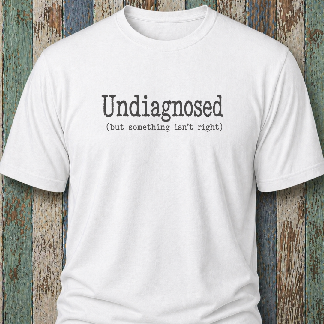 Undiagnosed (but something isn't right)