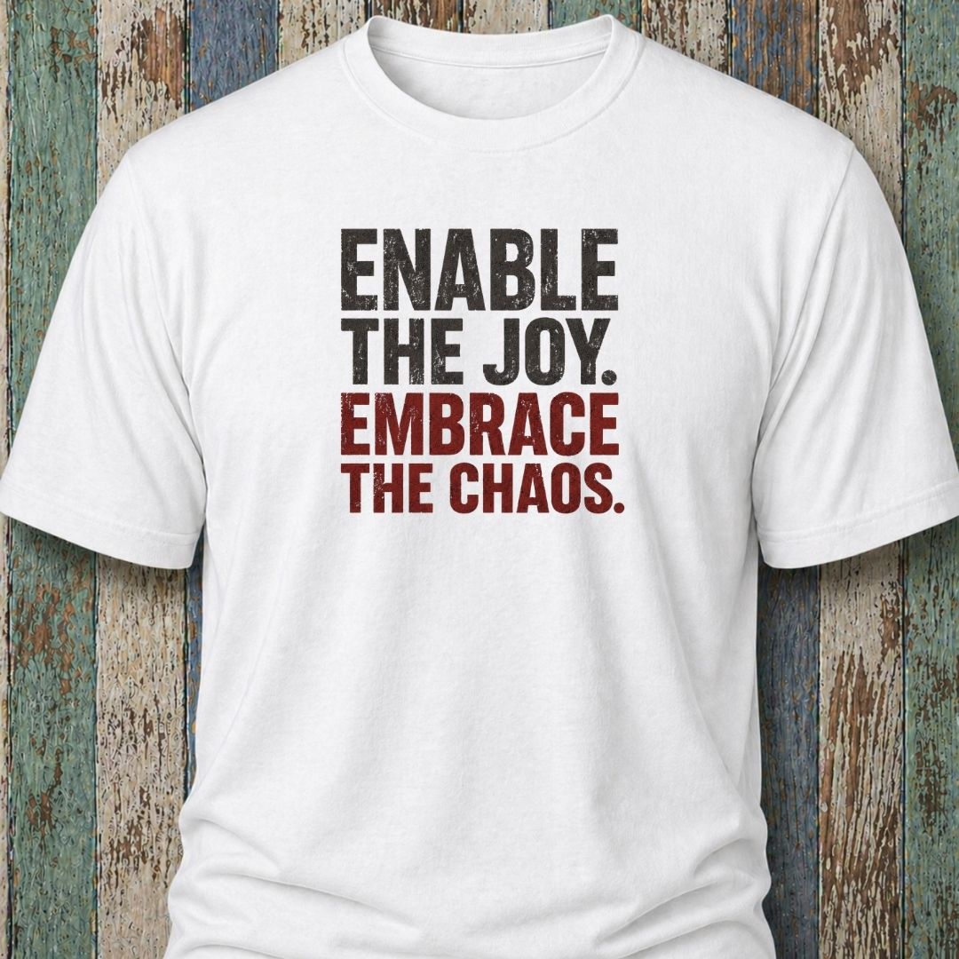Enable The Joy. Embrace The Chaos.