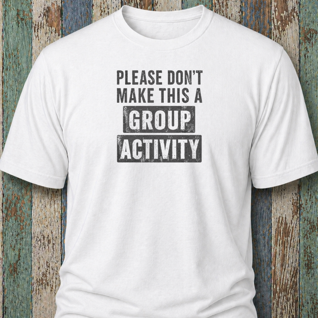 Please Don't Make This Is A Group Activity