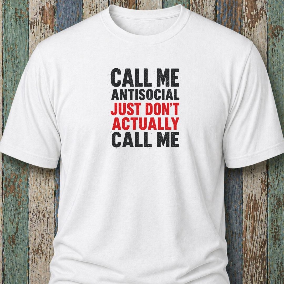 Call Me Antisocial, Just Don't Actually Call Me