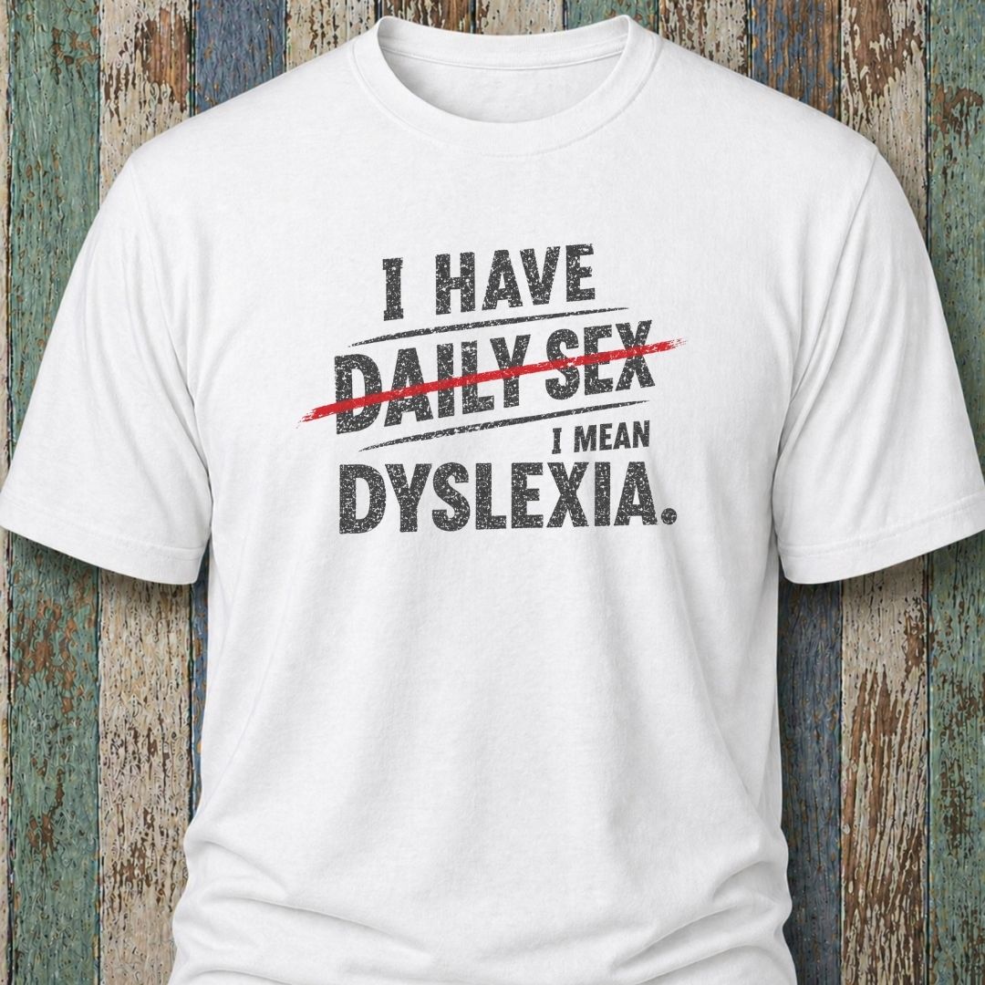 I Have Daily Sex. I Mean Dyslexia