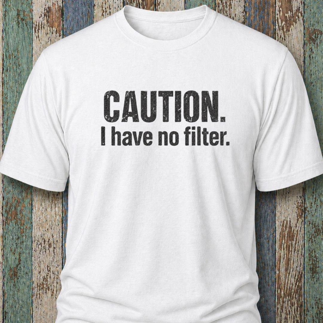 Caution. I Have No Filter