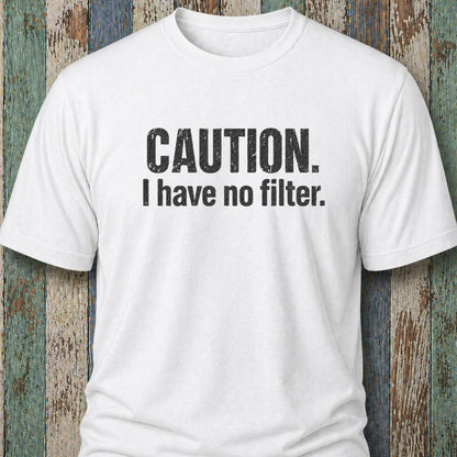 Caution. I Have No Filter