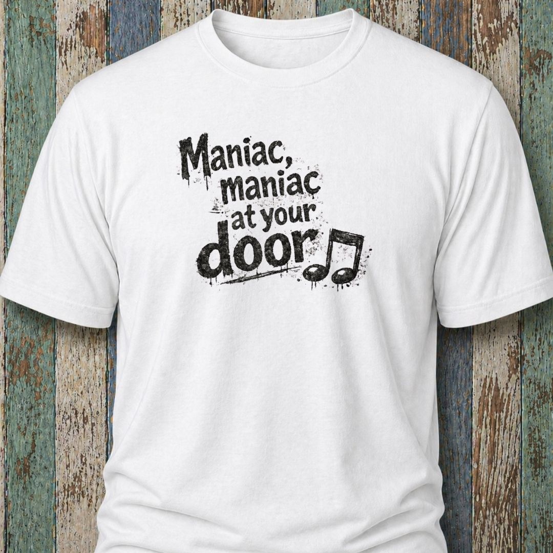 Maniac. Maniac. At Your Door