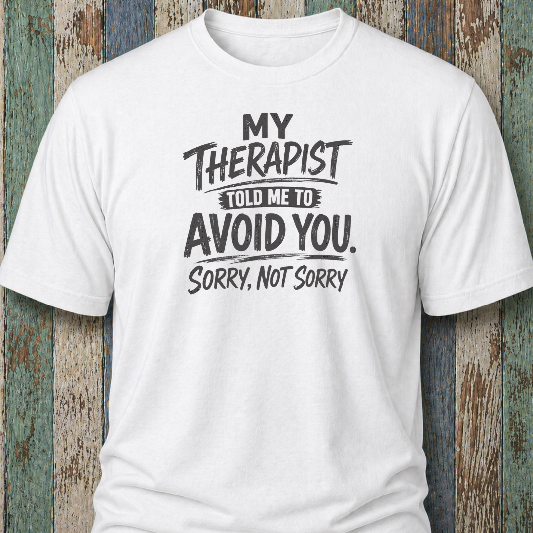 My Therapist Told Me To Avoid You. (Sorry, Not Sorry)