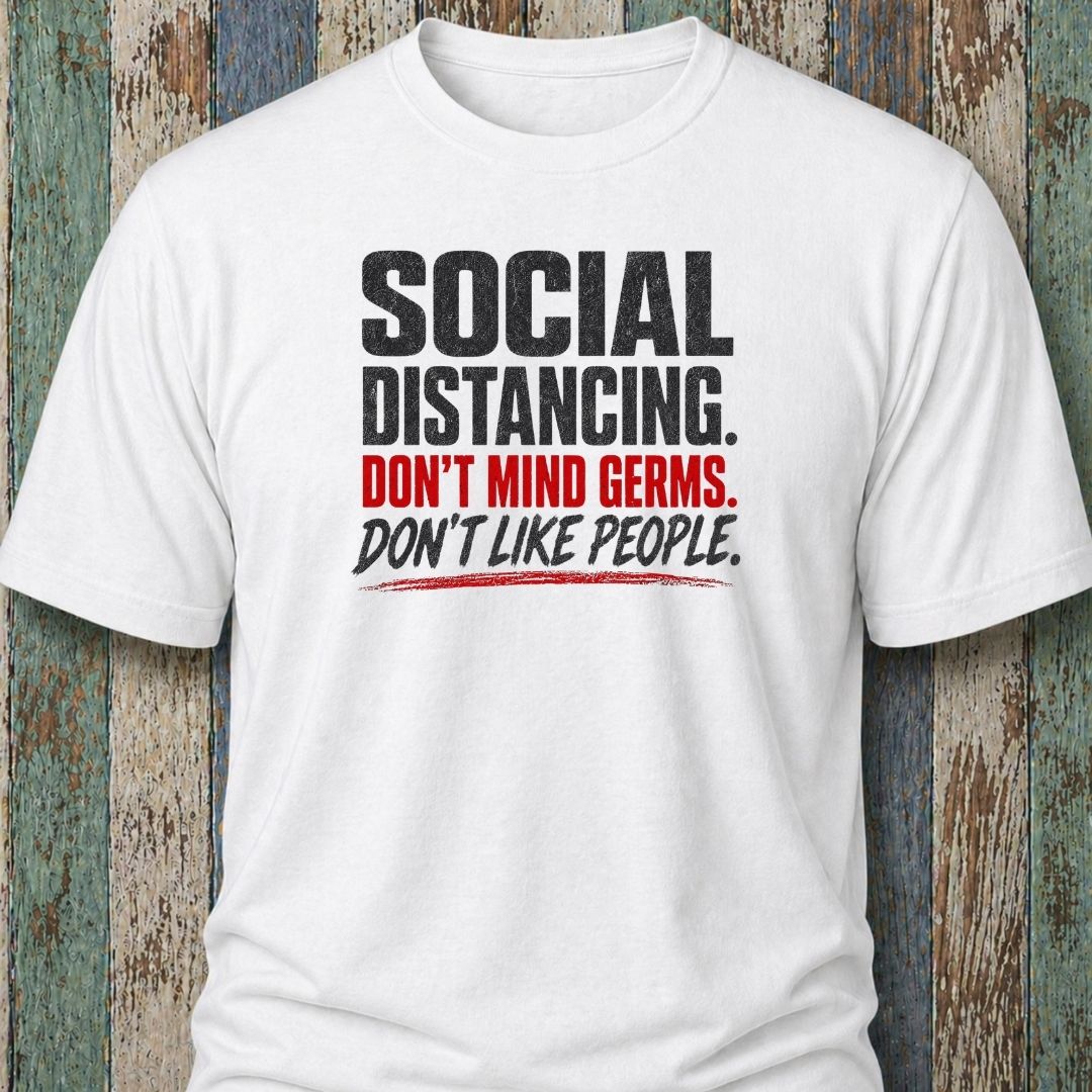 Social Distancing. Don't Mind Germs. Don't Like People.