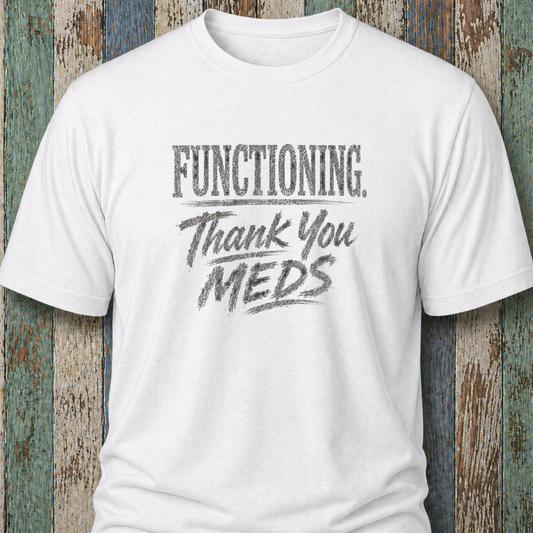 Functioning. Thank You Meds