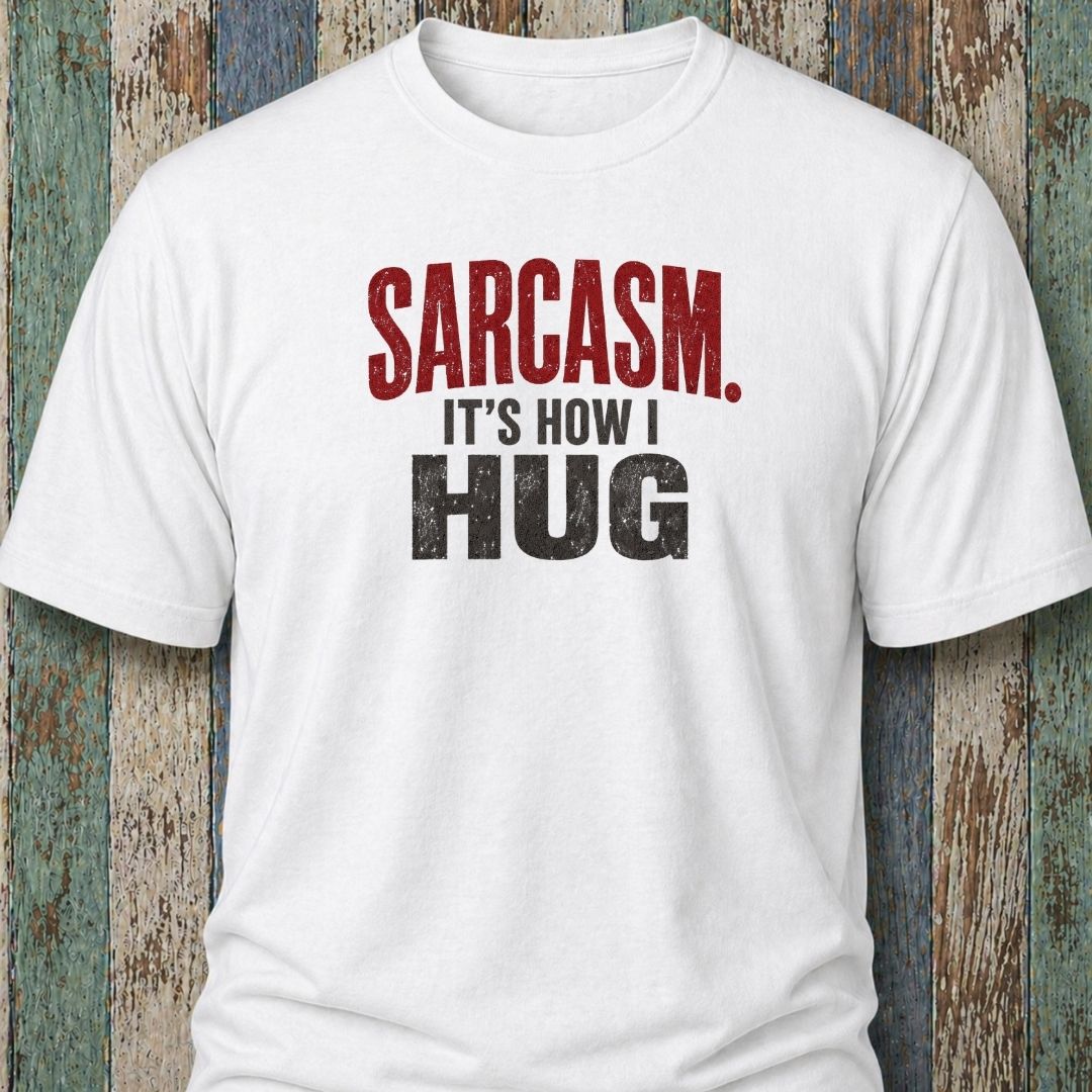 Sarcasm. It's How I Hug