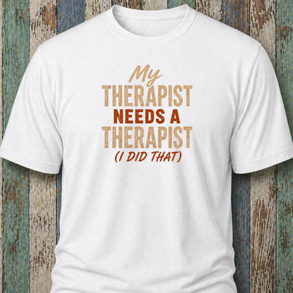 My Therapist Needs A Therapist (I Did That)