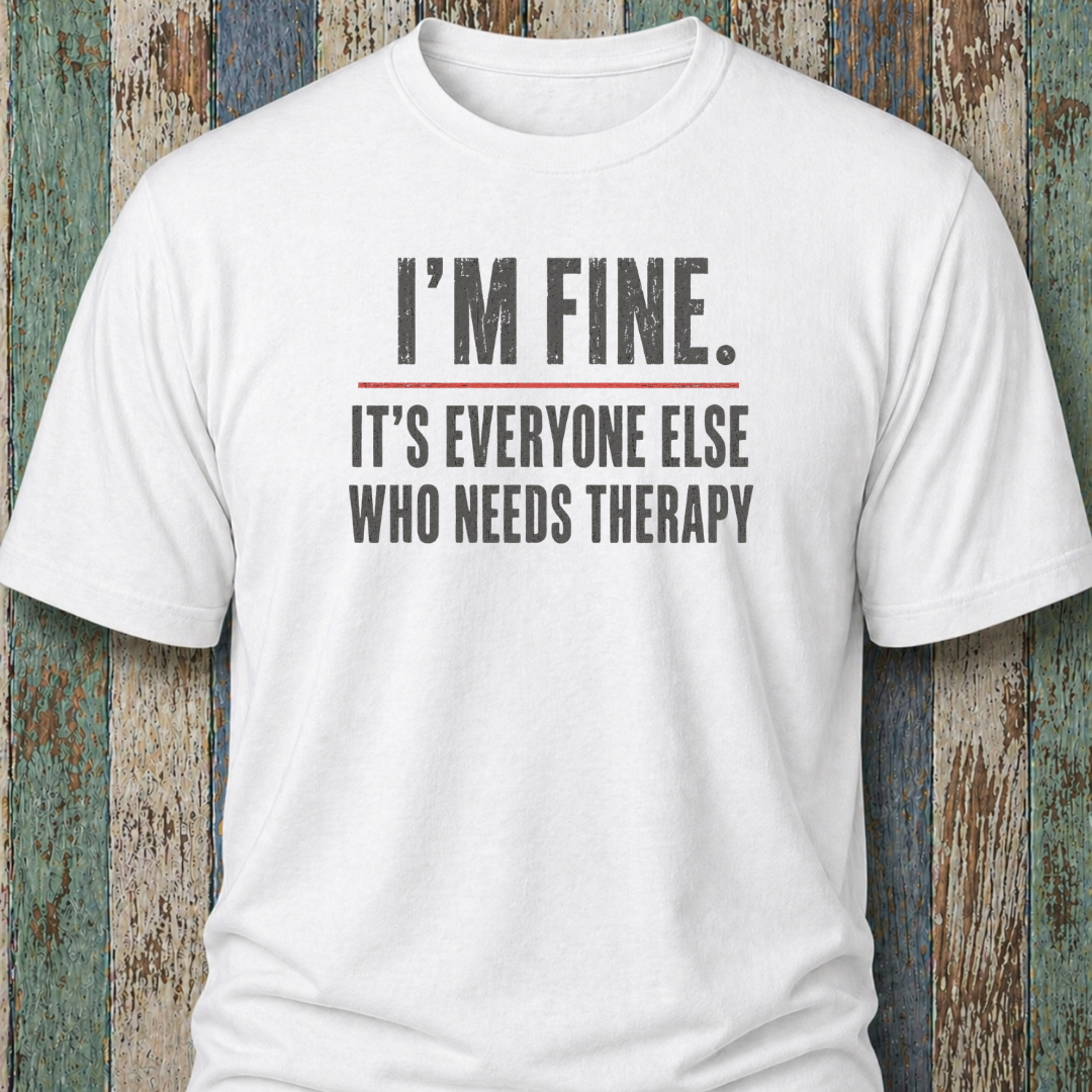 I'm Fine. It's Everyone Else Who Needs Therapy