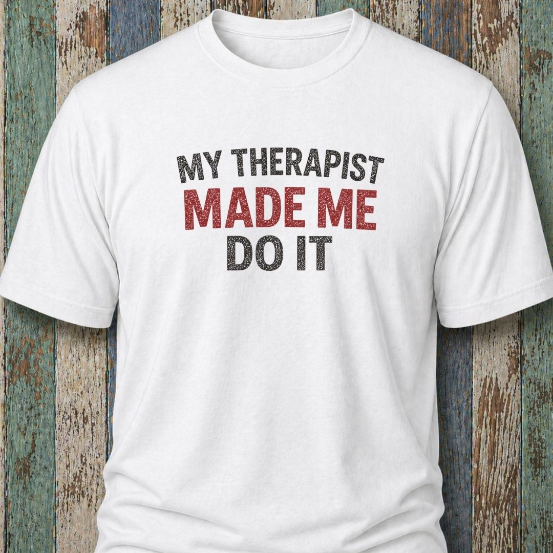 My Therapist Made Me Do It