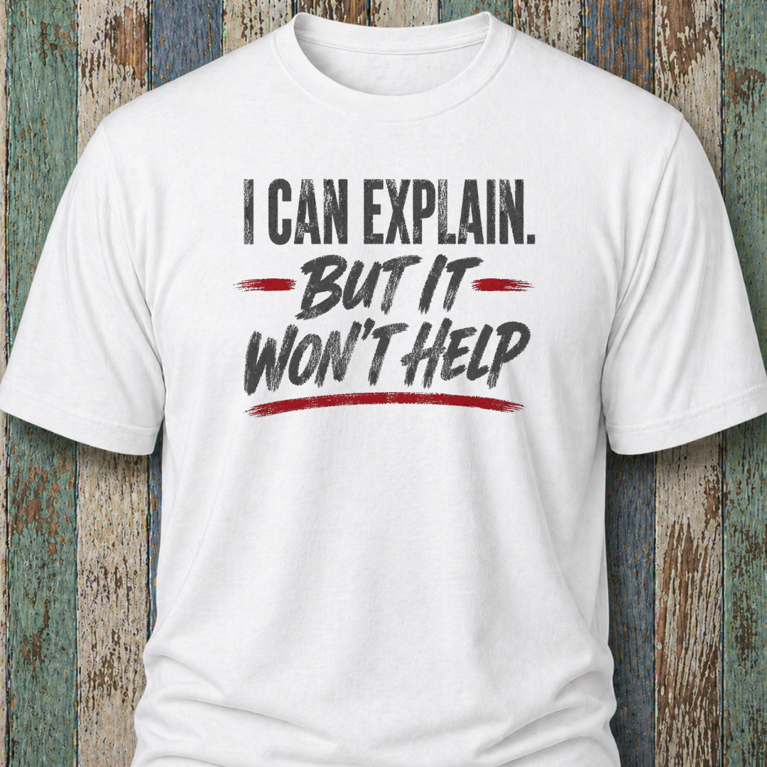I Can Explain. But It Won't Help