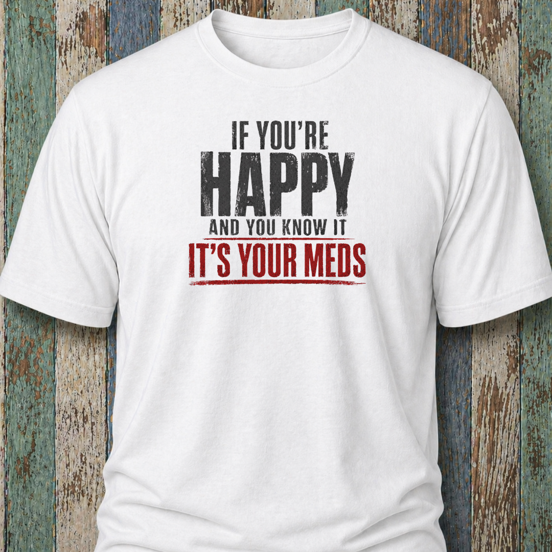 If You're Happy And Your Know It It's Your Meds (Grunge Edition)