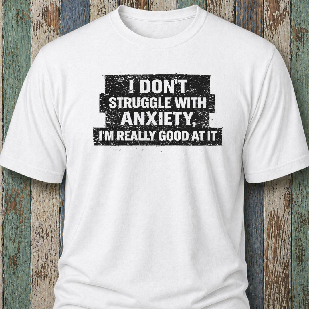 I Don't Struggle With Anxiety. I'm Really Good At It.