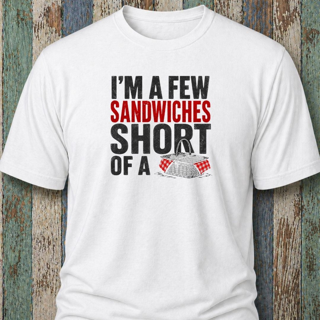 I'm A Few Sandwiches Short Of A Picnic