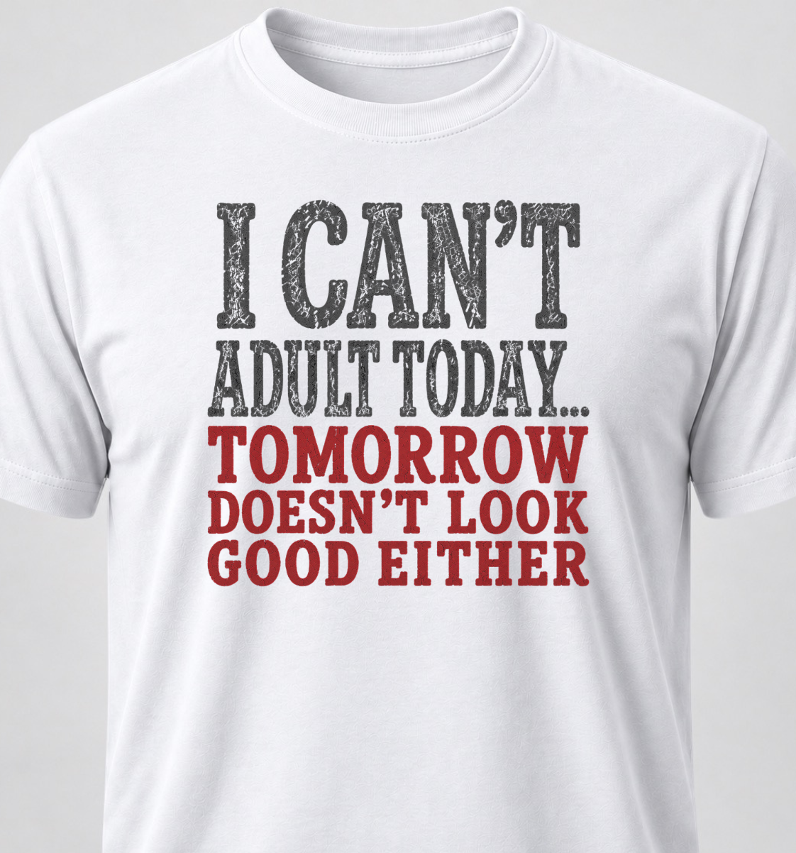 I Can't Adult Today... Tomorrow Doesn't Look Good Either