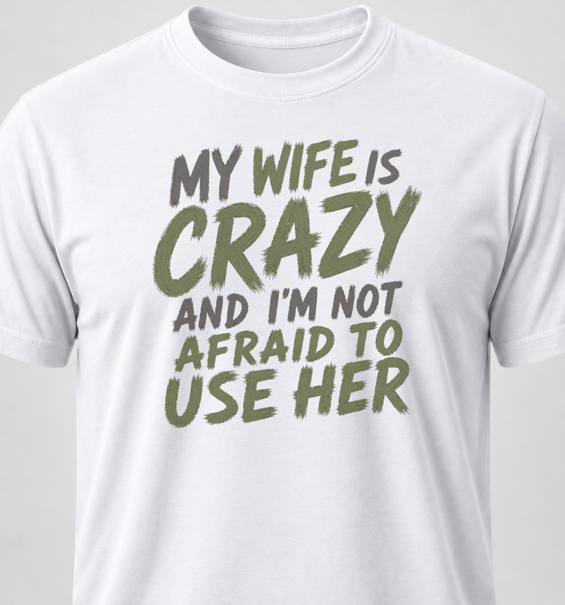 My Wife Is Crazy And I'm Not Afraid To Use Her