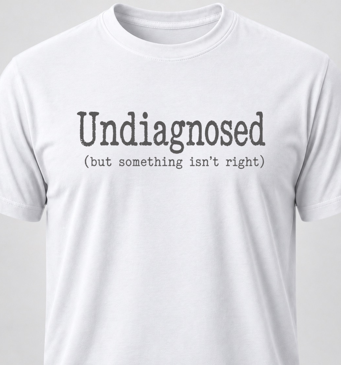 Undiagnosed (but something isn't right)