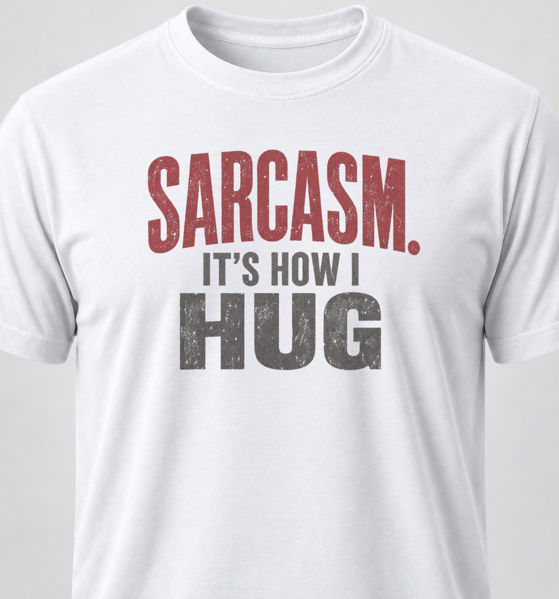 Sarcasm. It's How I Hug