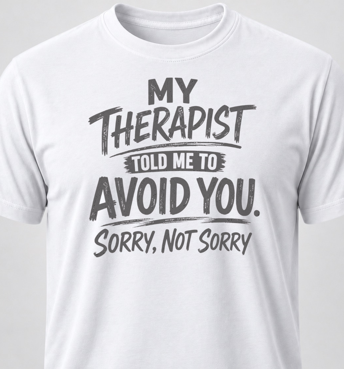 My Therapist Told Me To Avoid you. Sorry, Not Sorry.