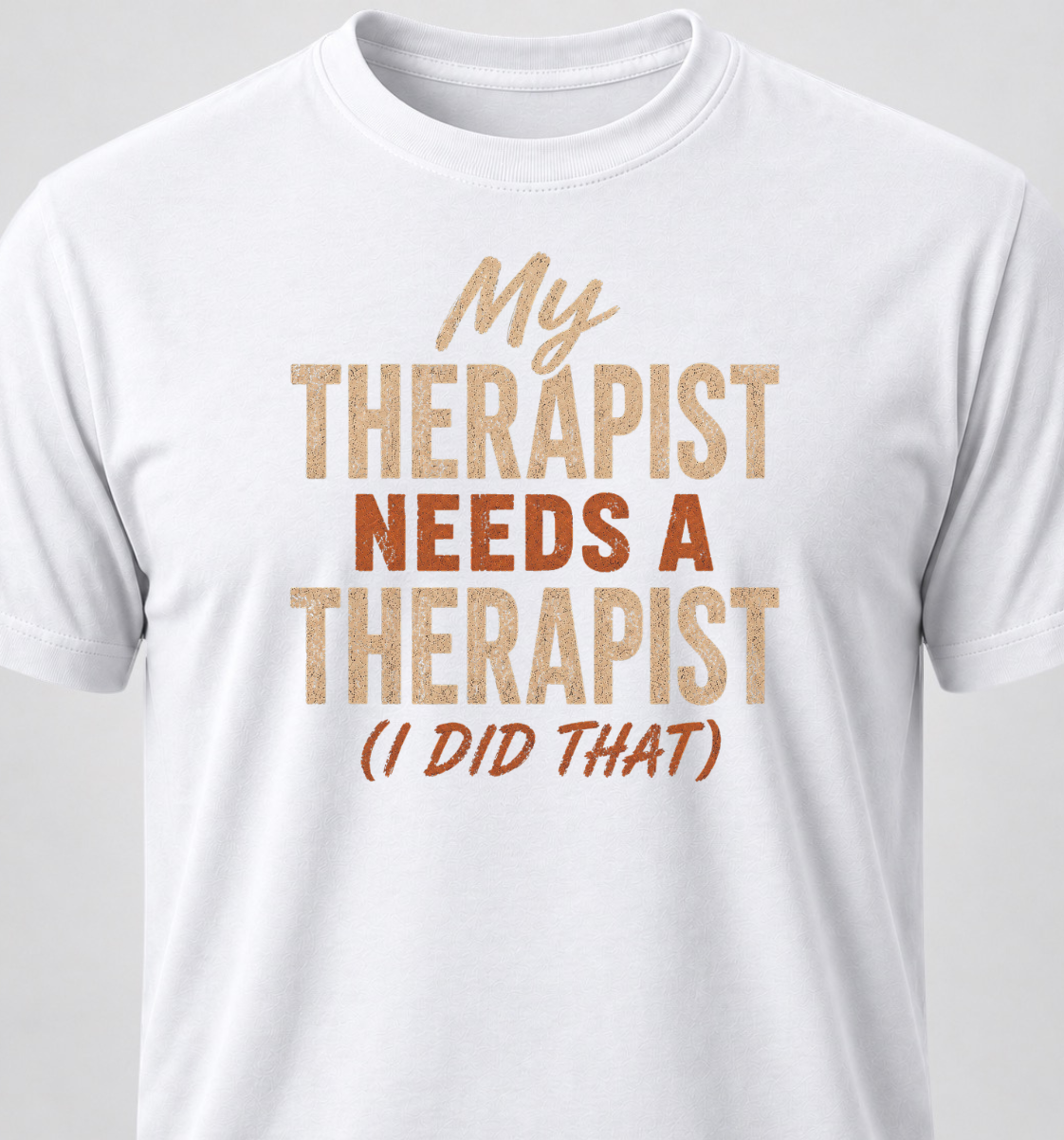My Therapist Needs A Therapist (I Did That)