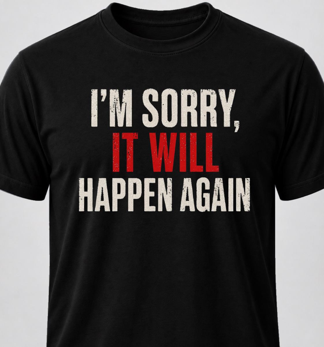 I'm Sorry, It Will Happen Again
