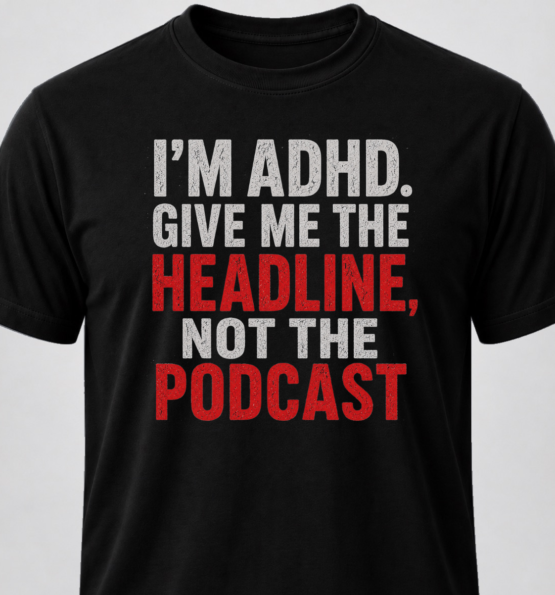 I'm ADHD. Give Me The Headline, Not The Podcast
