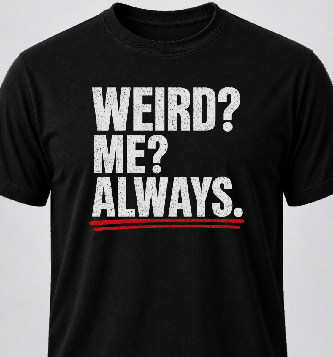 Weird? Me? Always.