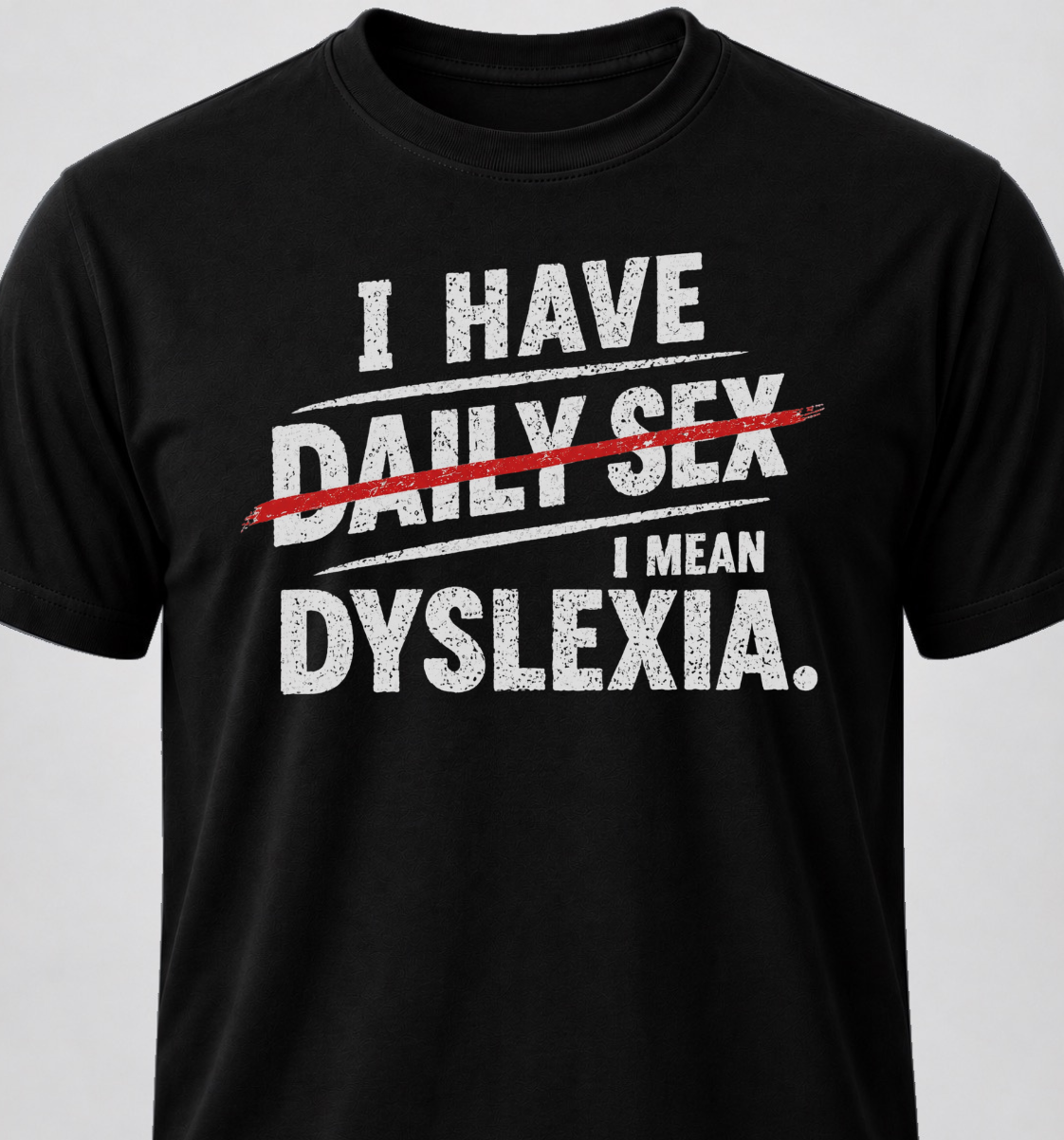 I Have Daily Sex. I Mean Dyslexia.