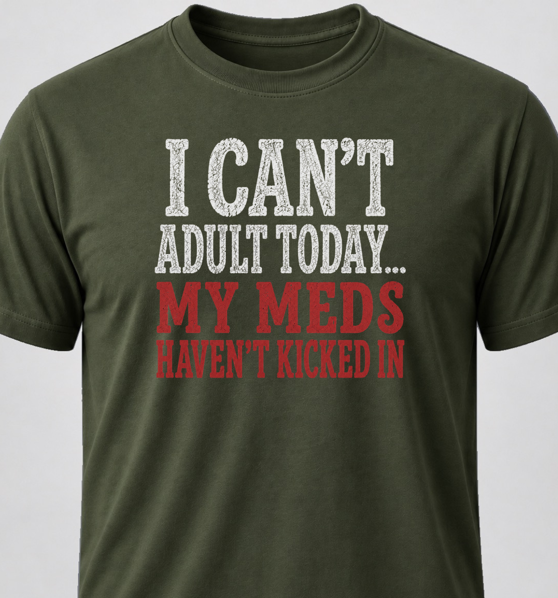 I Can't Adult Today... My Meds Haven't Kicked In