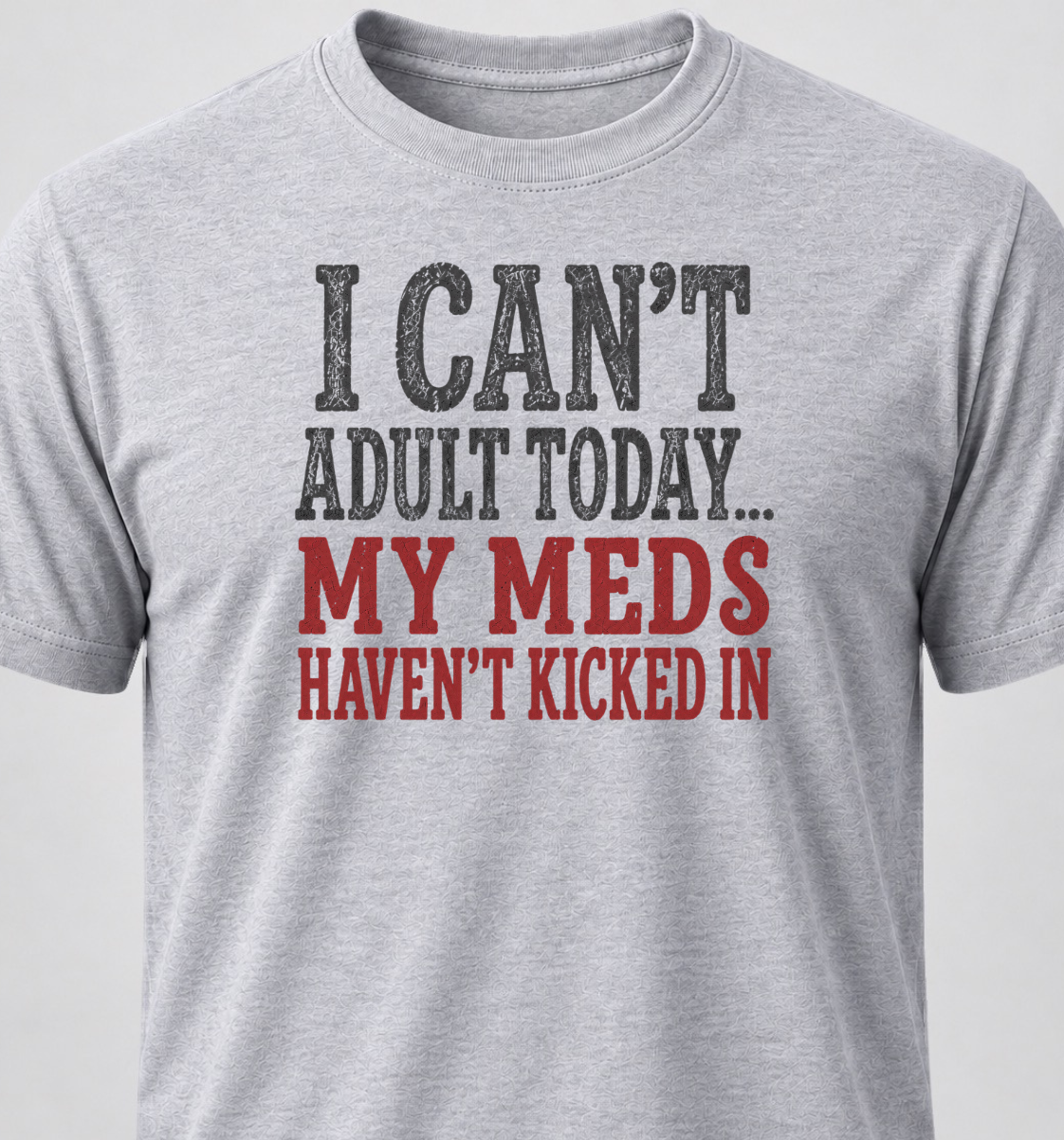 I Can't Adult Today... My Meds Haven't Kicked In
