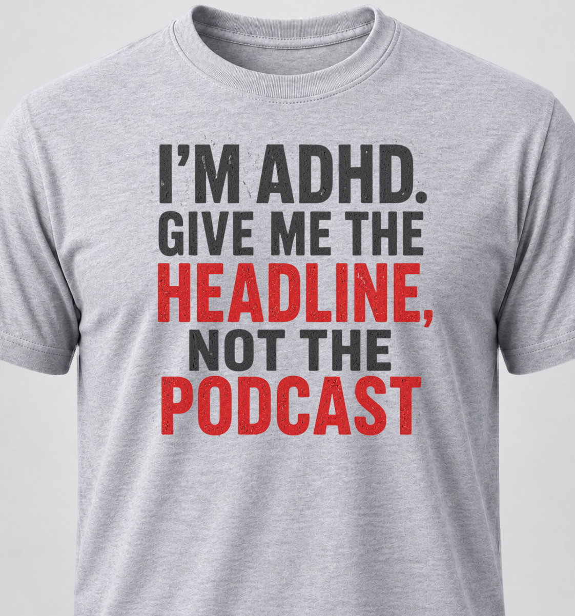 I'm ADHD. Give Me The Headline, Not The Podcast