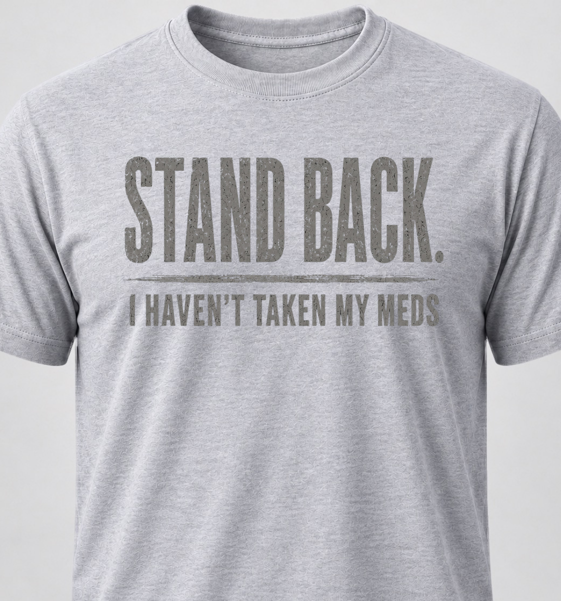 Stand Back. I Haven't Taken My Meds