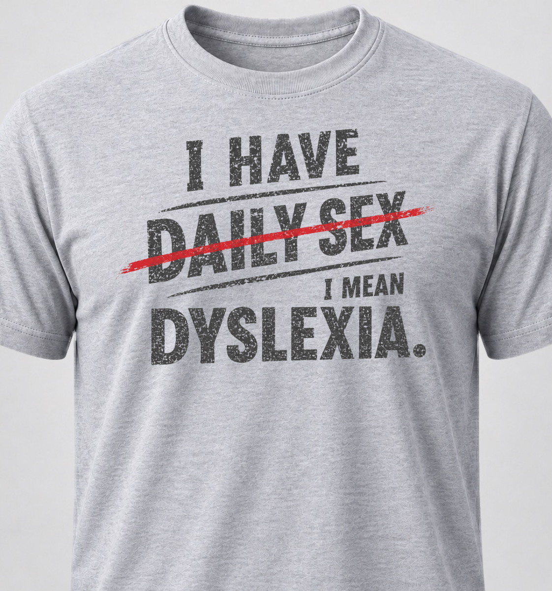I Have Daily Sex. I Mean Dyslexia.