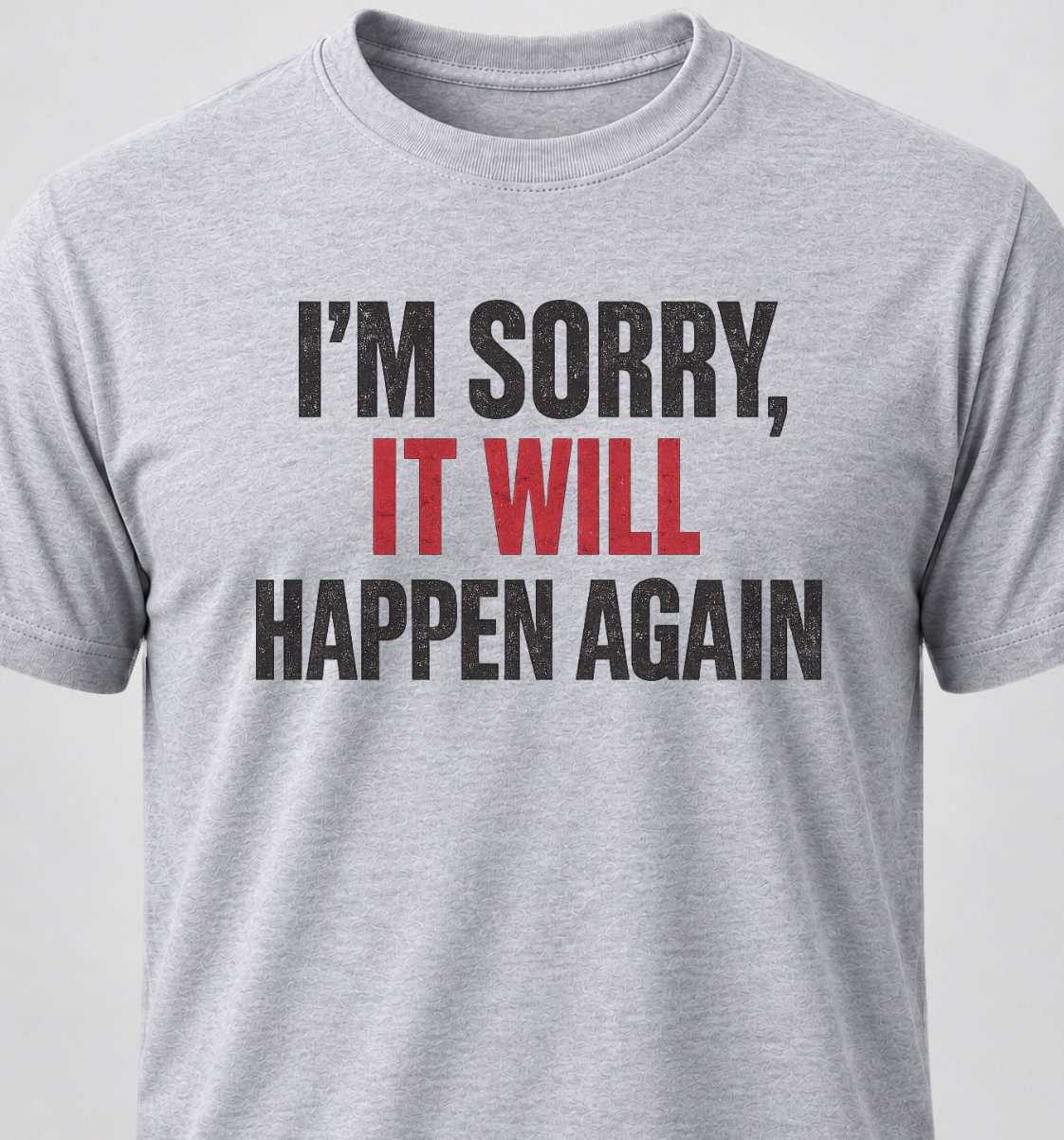 I'm Sorry, It Will Happen Again