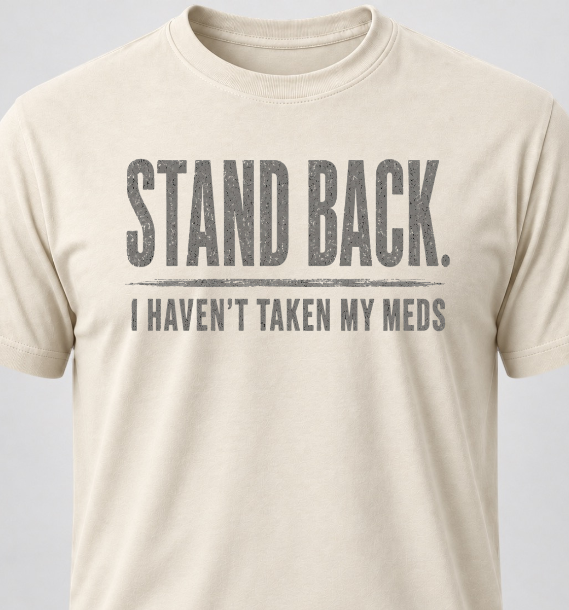 Stand Back. I Haven't Taken My Meds