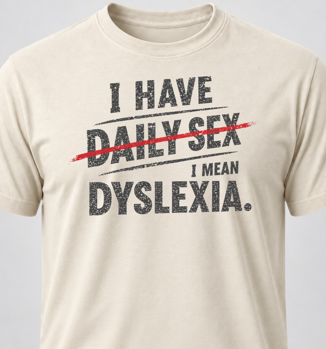 I Have Daily Sex. I Mean Dyslexia.