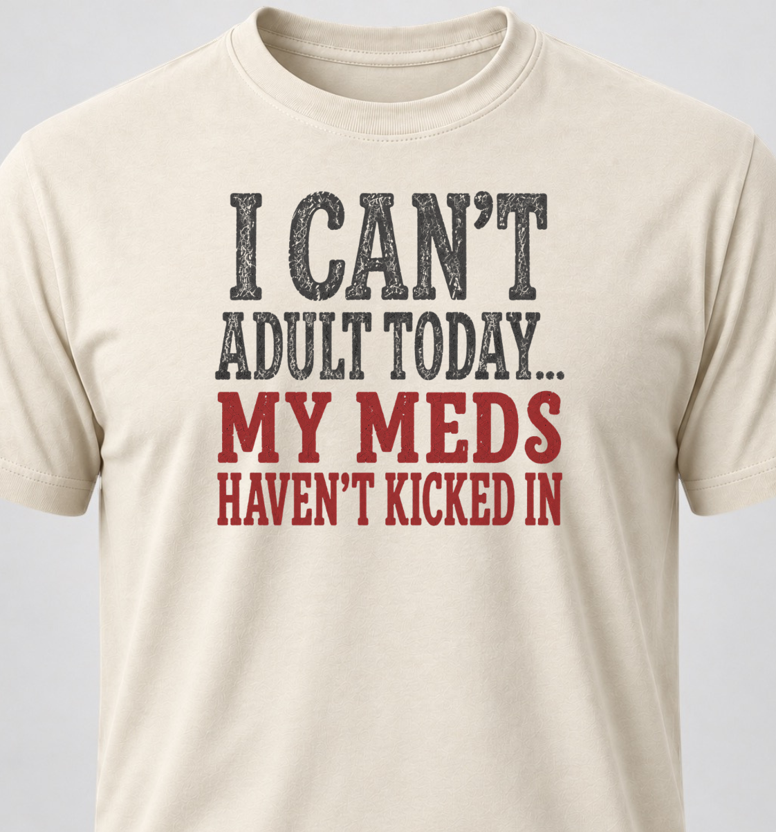 I Can't Adult Today... My Meds Haven't Kicked In