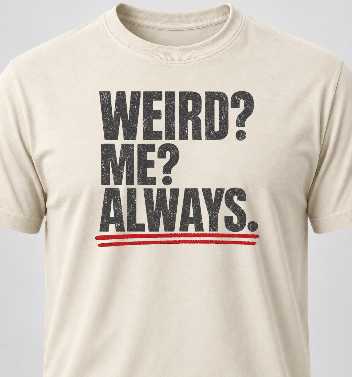 Weird? Me? Always.