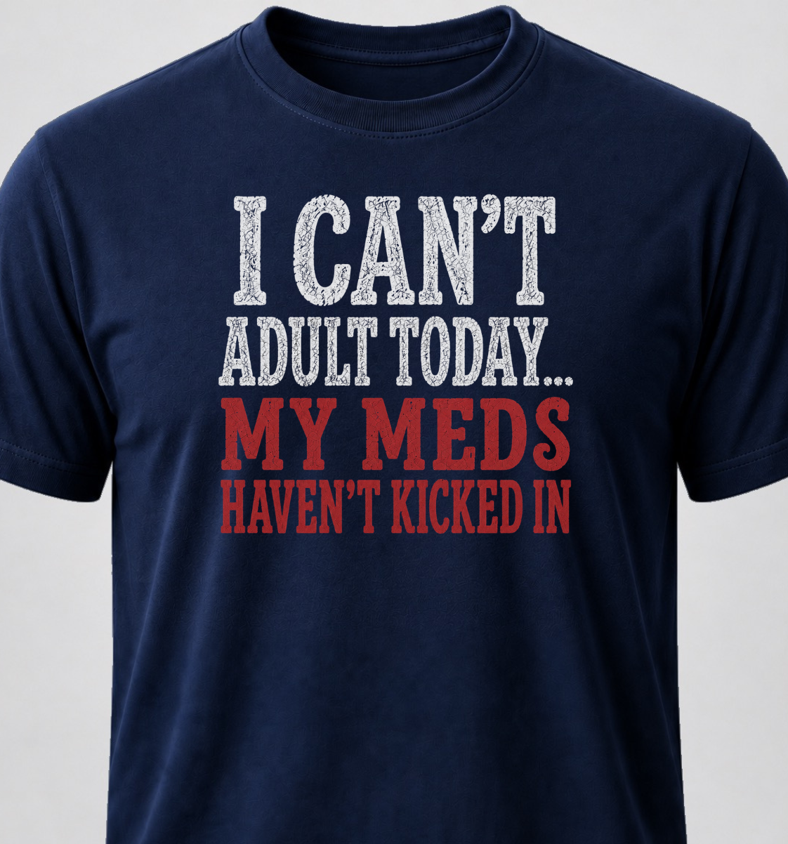 I Can't Adult Today... My Meds Haven't Kicked In