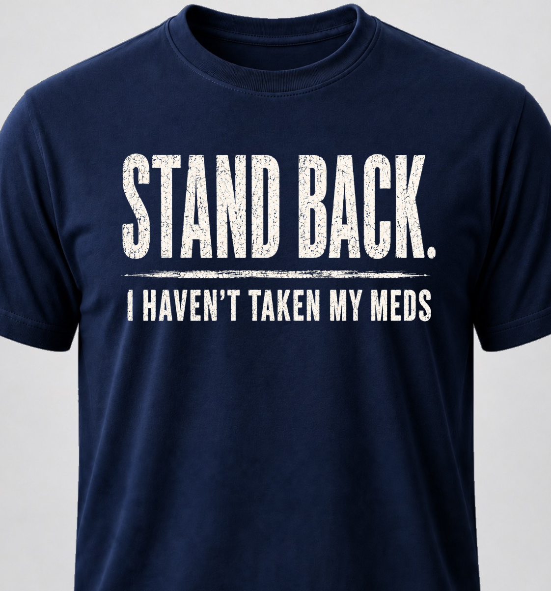 Stand Back. I Haven't Taken My Meds