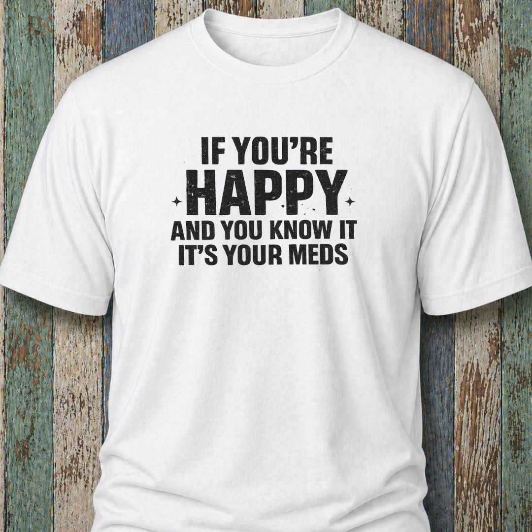 If You're Happy And You Know It It's Your Meds Bespoke