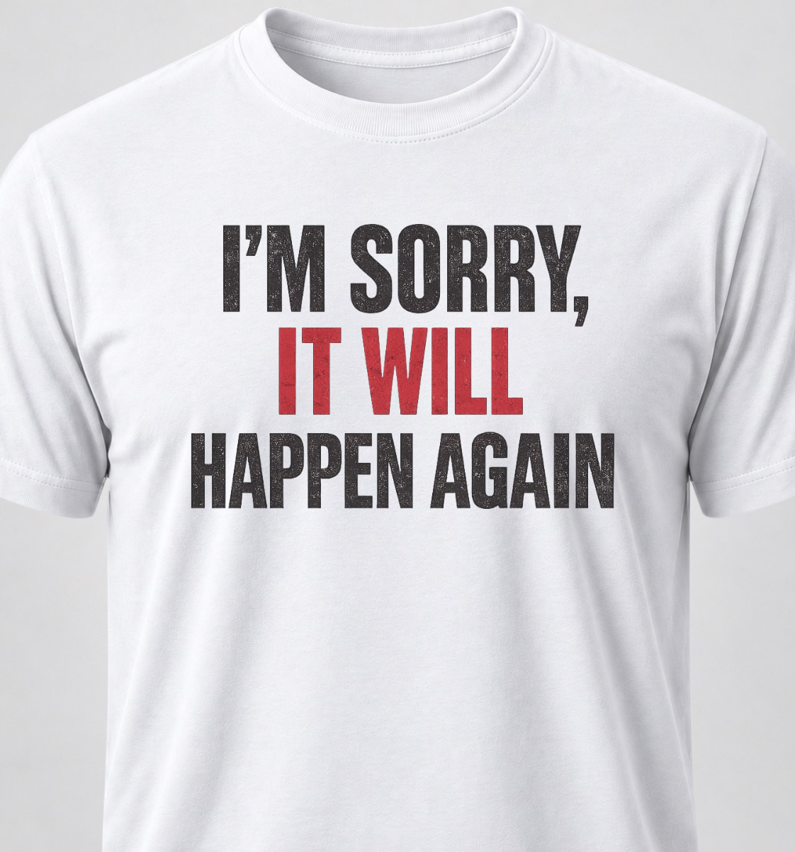 I'm Sorry, It Will Happen Again