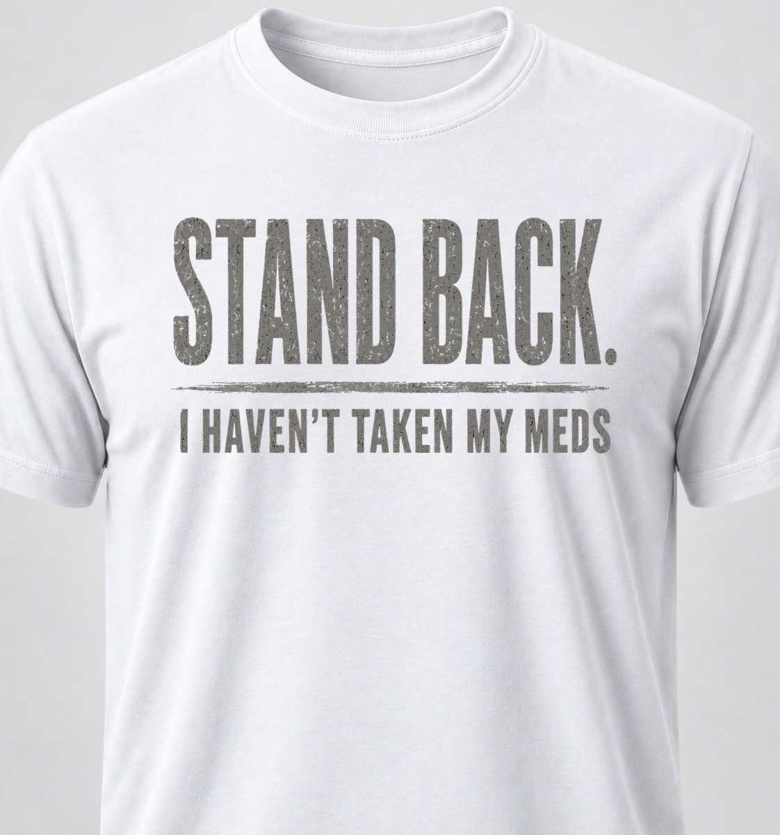 Stand Back. I Haven't Taken My Meds