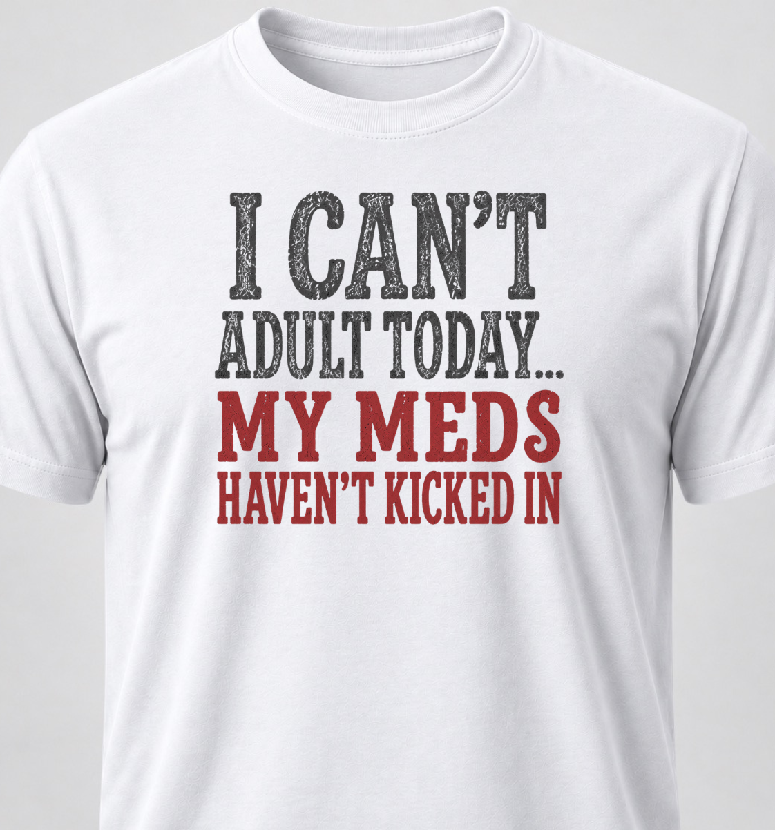 I Can't Adult Today... My Meds Haven't Kicked In
