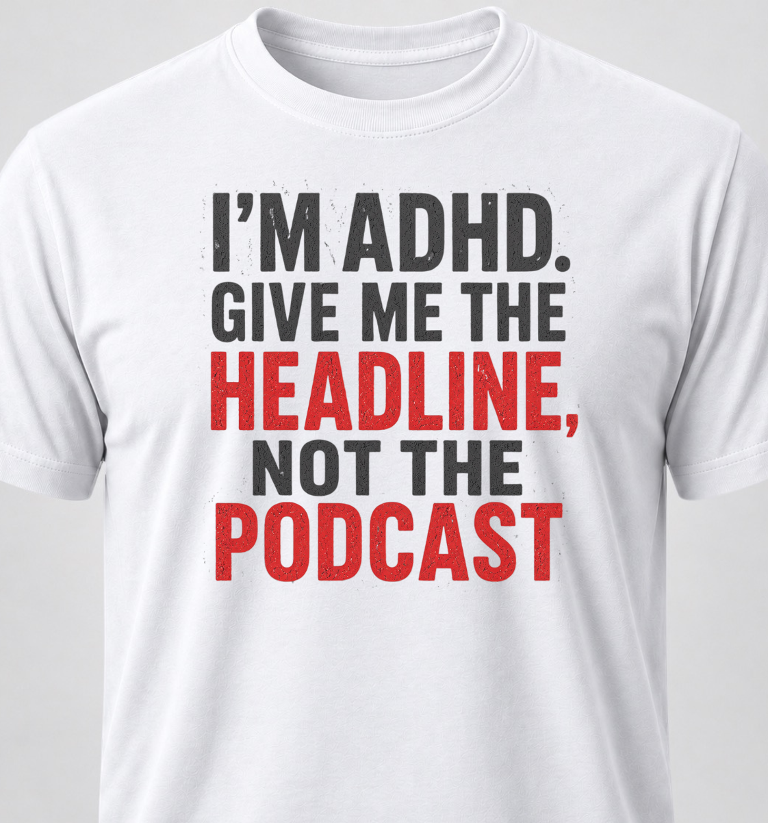 I'm ADHD. Give Me The Headline, Not The Podcast